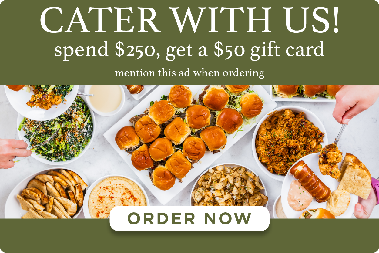 Cater with us! Spend $250, get a $50 gift card.
